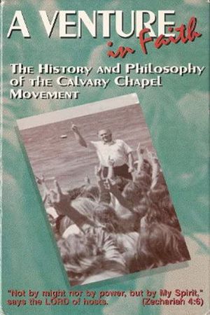 A Venture in Faith: The History and Philosophy of the Calvary Chapel Movement's poster