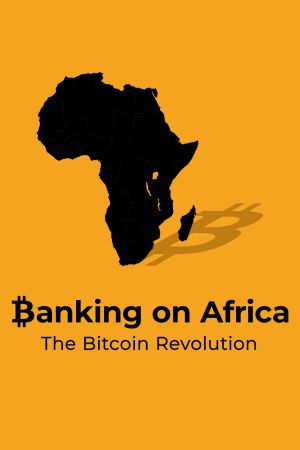 Banking on Africa: The Bitcoin Revolution's poster