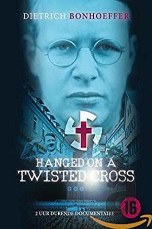 Hanged on a Twisted Cross: The Life, Convictions and Martyrdom of Dietrich Bonhoeffer's poster