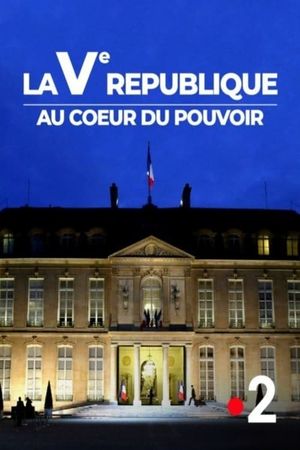 Ve République, au cœur du pouvoir's poster