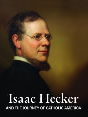 Isaac Hecker and the Journey of Catholic America's poster
