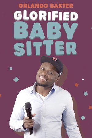 Orlando Baxter: Glorified Baby Sitter's poster
