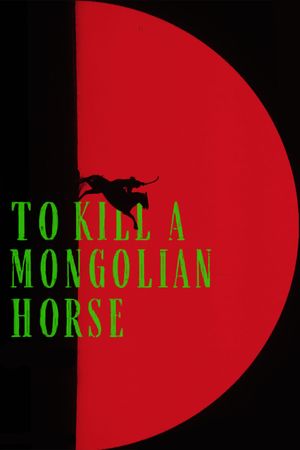 To Kill a Mongolian Horse's poster