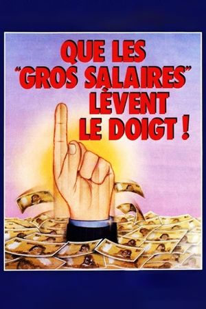 Que les gros salaires lèvent le doigt!'s poster