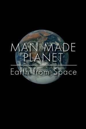 Man Made Planet: Earth from Space's poster