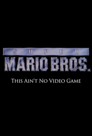 Super Mario Bros: This Ain't No Video Game's poster