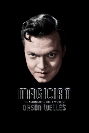 Magician: The Astonishing Life and Work of Orson Welles's poster