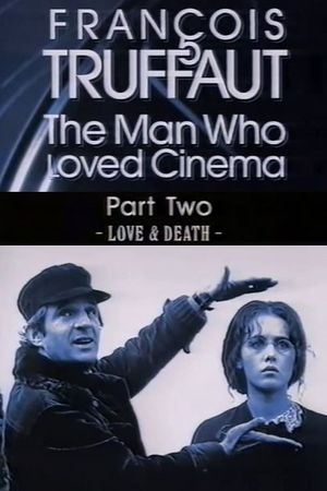 François Truffaut: The Man Who Loved Cinema - Love & Death's poster