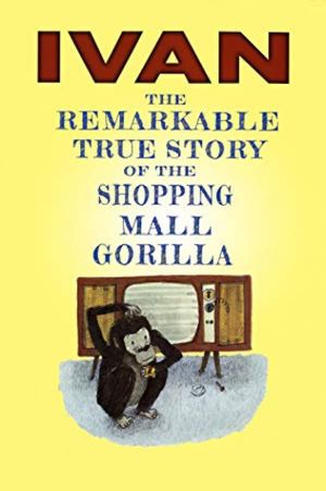 Ivan: The Remarkable True Story of the Shopping Mall Gorilla's poster