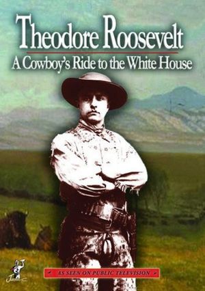 Theodore Roosevelt a Cowboys Ride to the White House's poster