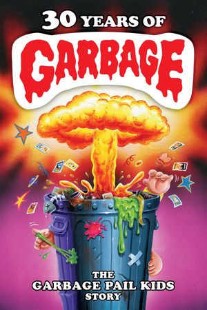 30 Years of Garbage: The Garbage Pail Kids Story's poster image