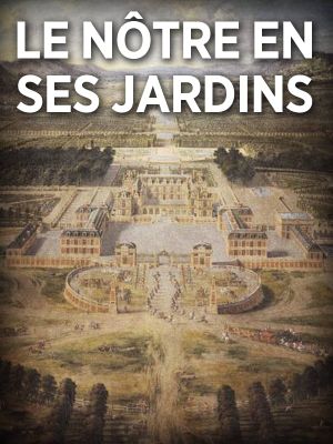 André Le Nôtre en ses jardins's poster