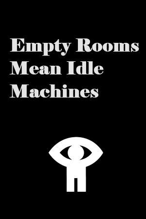 Empty Rooms Mean Idle Machines's poster