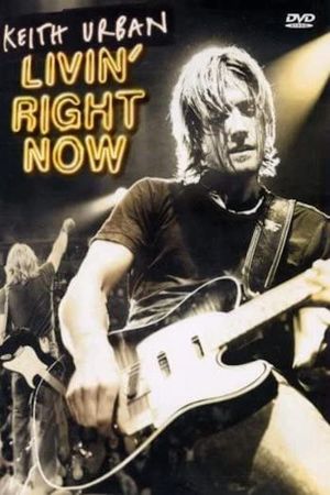 Keith Urban: Livin' Right Now's poster