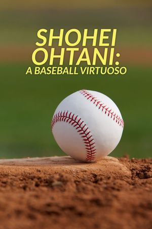 Shohei Ohtani: A Baseball Virtuoso's poster image