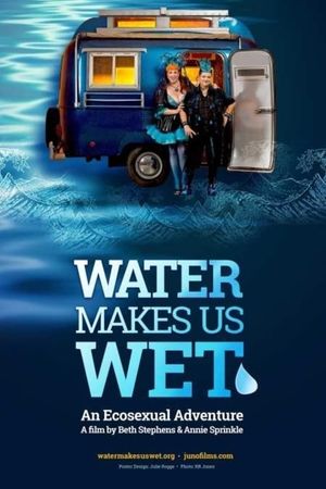 Water Makes Us Wet: An Ecosexual Adventure's poster