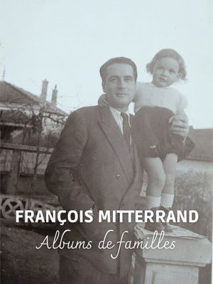 François Mitterrand: Family Albums's poster