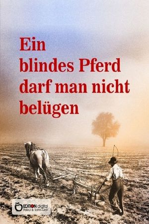 Ein blindes Pferd darf man nicht belügen's poster