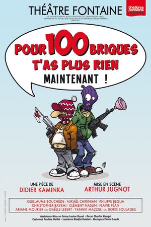 Pour 100 briques t'as plus rien maintenant !'s poster