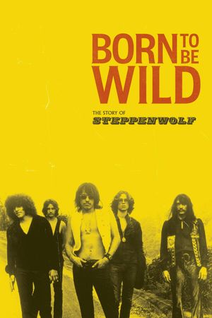 Born to Be Wild: The Story of Steppenwolf's poster