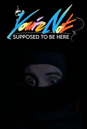 You're Not Supposed To Be Here's poster
