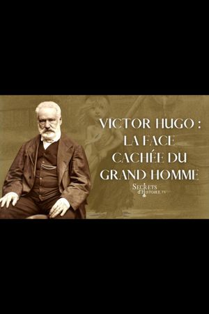 Victor Hugo : la face cachée du grand homme's poster