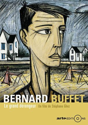 Bernard Buffet: Le grand dérangeur's poster
