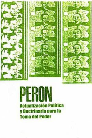 Perón: Actualización política y doctrinaria para la toma del poder's poster