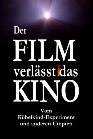 Der Film verlässt das Kino: Vom Kübelkind-Experiment und anderen Utopien's poster