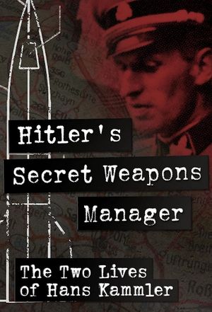 Hitler’s Secret Weapons Manager – The two Lives of Hans Kammler's poster