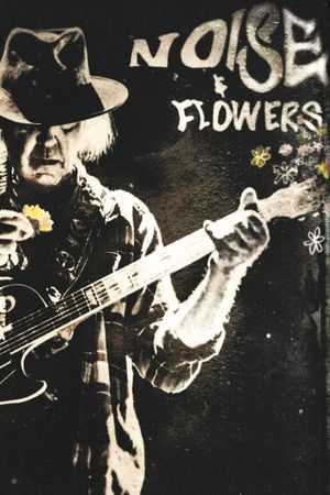 Neil Young + The Promise of the Real: Noise & Flowers's poster