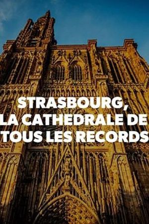 Strasbourg, la cathédrale de tous les records's poster