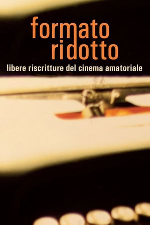 Formato ridotto: Libere riscritture di cinema amatoriale's poster