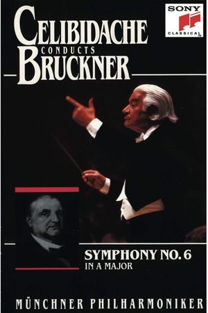 Bruckner - Symphony No. 6 (Sergiu Celibidache, live at Philharmonie am Gasteig, Munich)'s poster