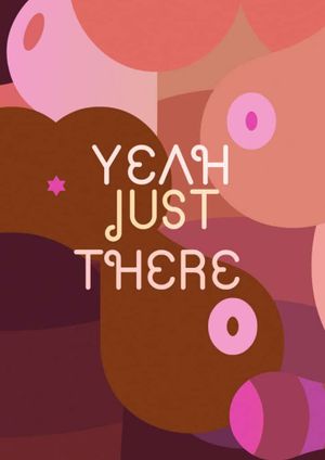 Yeah, Just There.'s poster