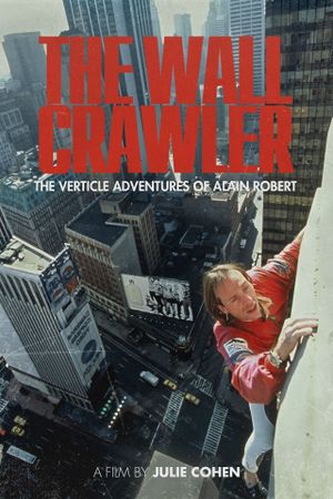 The Wall Crawler: The Verticle Adventures of Alain Robert's poster