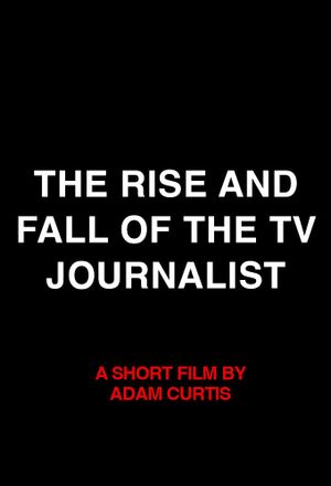 The Rise and Fall of the TV Journalist's poster