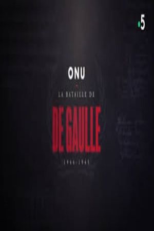 ONU : la bataille de De Gaulle, 1944-1945's poster