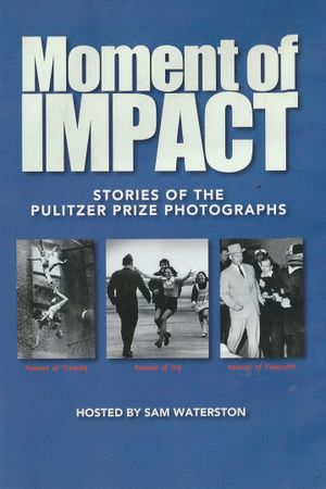 Moment of Impact: Stories of the Pulitzer Prize Photographs's poster