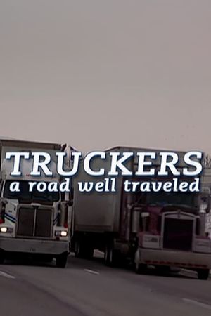 Truckers: A Road Well Traveled's poster