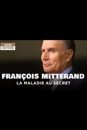 François Mitterrand, la maladie au secret's poster