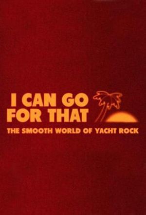 I Can Go For That: The Smooth World of Yacht Rock's poster image