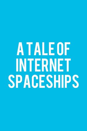 A Tale of Internet Spaceships's poster