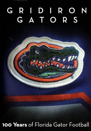 Gridiron Gators - 100 Years of Florida Gator Football's poster