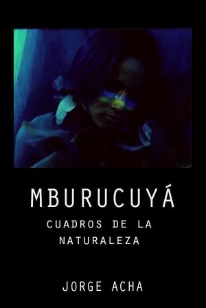 Mburucuyá: Portraits of Nature's poster image