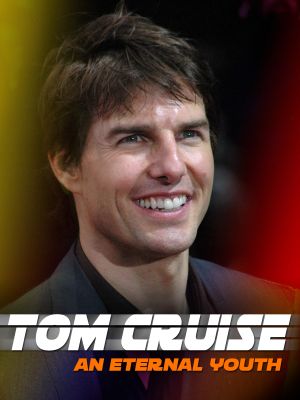 Tom Cruise: An Eternal Youth's poster