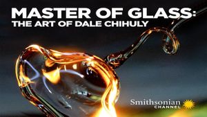 Master of Glass: The Art of Dale Chihuly's poster