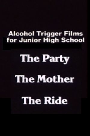 Alcohol Trigger Films for Junior High School: The Party, The Mother, The Ride's poster