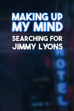 Making Up My Mind: Searching for Jimmy Lyons's poster