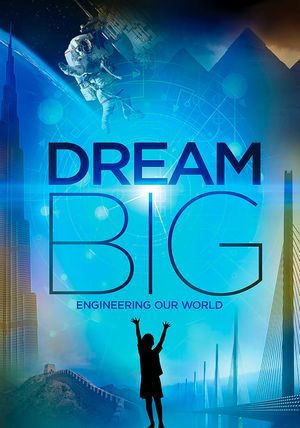 Dream Big: Engineering Our World's poster